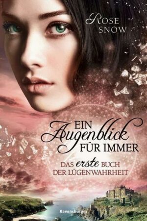 Ein Augenblick für immer. Das erste Buch der Lügenwahrheit