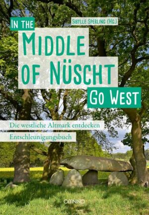 Go West - In the Middle of Nüscht. Die westliche Altmark entdecken