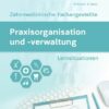 Praxisorganisation und -verwaltung / Praxisorganisation und -verwaltung für Zahnmedizinische Fachangestellte