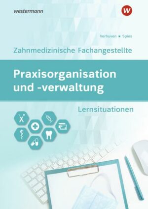 Praxisorganisation und -verwaltung / Praxisorganisation und -verwaltung für Zahnmedizinische Fachangestellte