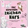 Sooo Cute - Der supersüße Zeichenkurs
