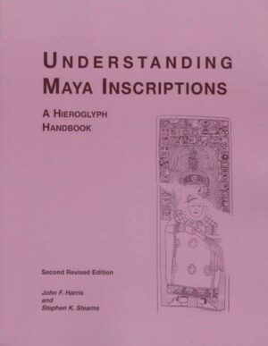 Understanding Maya Inscriptions: A Hieroglyph Handbook