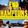 The End of the Hamptons: Scenes from the Class Struggle in America's Paradise