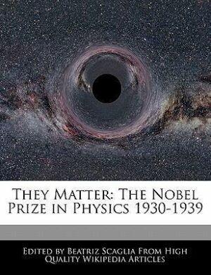 They Matter: The Nobel Prize in Physics 1930-1939