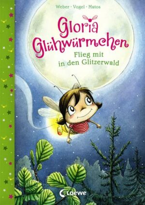 Gloria Glühwürmchen (Band 4) - Flieg mit in den Glitzerwald