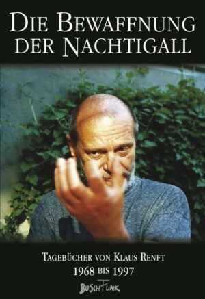 Die Bewaffnung der Nachtigall. Tagebücher von Klaus Renft 1968-1997