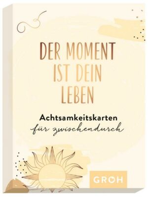 Der Moment ist dein Leben - Achtsamkeitskarten für zwischendurch