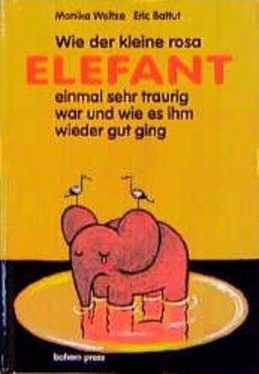 Wie der kleine rosa Elefant einmal sehr traurig war und wie es ihm wieder gut ging