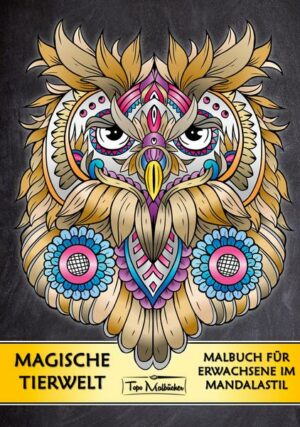 Malbuch für Erwachsene Tiere: Magische Tierwelt Ausmalbilder im Mandala Stil - Topo Malbücher®