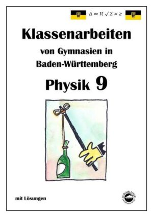 Physik 9 Klassenarbeiten von Gymnasien in Baden-Württemberg mit ausführlichen Lösungen (nach Bildungsplan 2016)