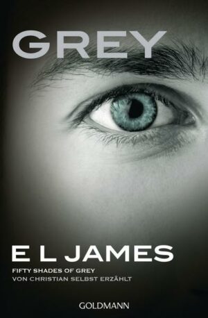 Grey - Fifty Shades of Grey von Christian selbst erzählt Bd.1