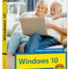 Windows 10 für Senioren die verständliche Anleitung - komplett in Farbe - große Schrift
