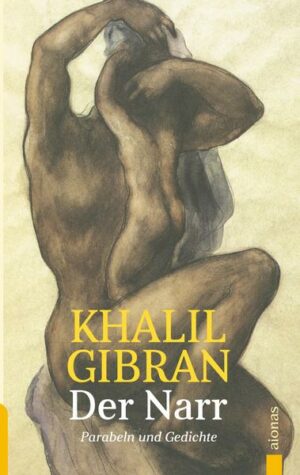 Der Narr. Khalil Gibran. Gleichnisse