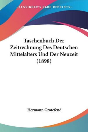 Taschenbuch Der Zeitrechnung Des Deutschen Mittelalters Und Der Neuzeit (1898)