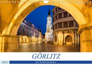 GÖRLITZ für Nachtschwärmer (Wandkalender 2023 DIN A4 quer)