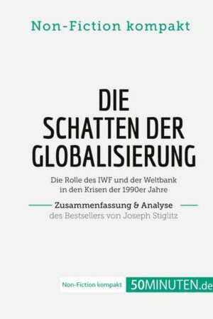 Die Schatten der Globalisierung. Zusammenfassung & Analyse des Bestsellers von Joseph Stiglitz