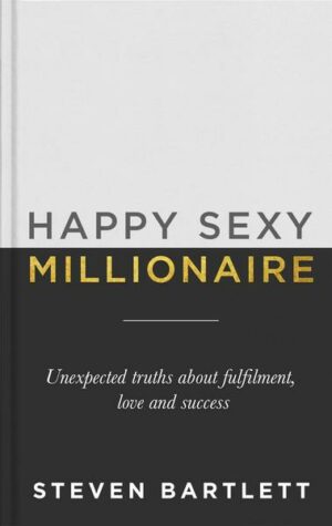 Happy Sexy Millionaire: Unexpected Truths about Fulfillment