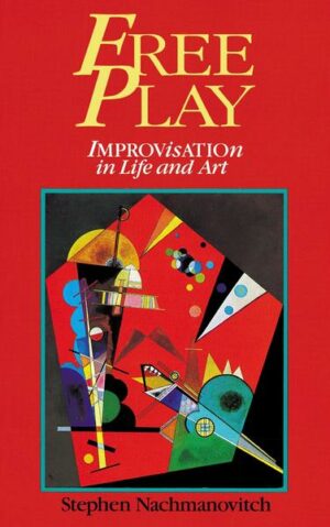 Free Play: Improvisation in Life and Art