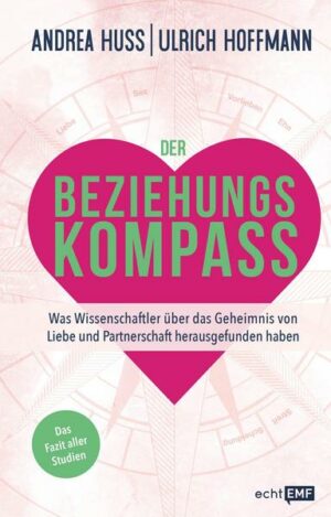 Der Beziehungskompass – Was Wissenschaftler über das Geheimnis von Liebe und Partnerschaft herausgefunden haben