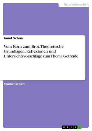 Vom Korn zum Brot. Theoretische Grundlagen