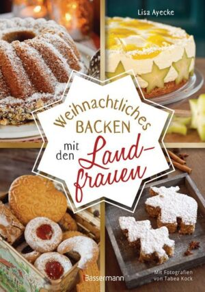 Weihnachtliches Backen mit den Landfrauen. klassische und neue Backrezepte für Stollen