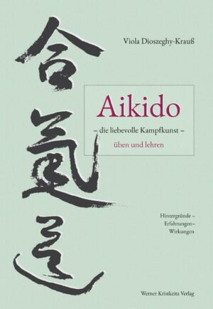 Aikido – die liebevolle Kampfkunst – üben und lehren