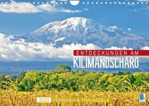 Fernweh und Traumziele: Entdeckungen am Kilimandscharo (Wandkalender 2023 DIN A4 quer)