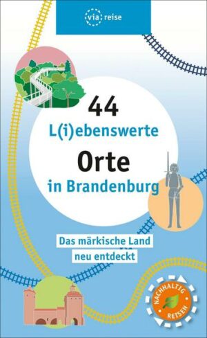 44 L(i)ebenswerte Orte in Brandenburg