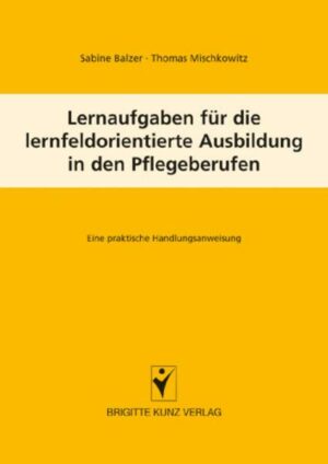 Lernfeldaufgaben für die lernfeldorientierte Ausbildung in den Pflegeberufen