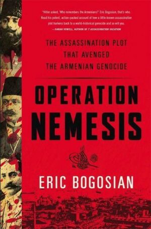 Operation Nemesis: The Assassination Plot That Avenged the Armenian Genocide