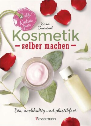 Natur pur - Kosmetik selber machen