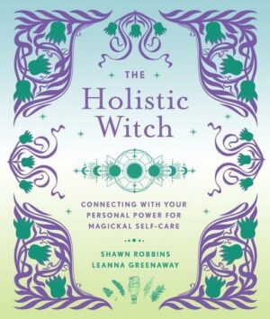 The Holistic Witch: Connecting with Your Personal Power for Magickal Self-Carevolume 10