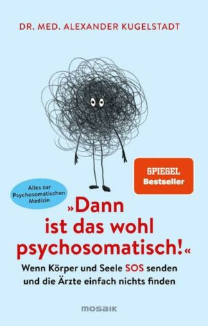 'Dann ist das wohl psychosomatisch!'