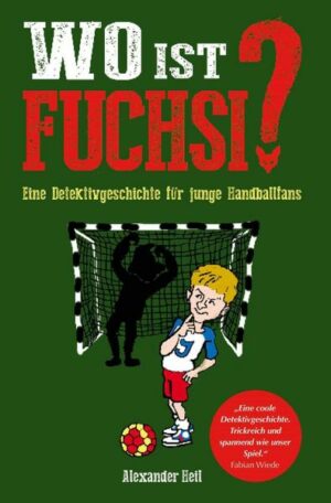Wo ist Fuchsi? Eine Handball - Detektivgeschichte für Kinder