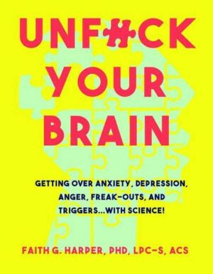 Unfuck Your Brain: Using Science to Get Over Anxiety