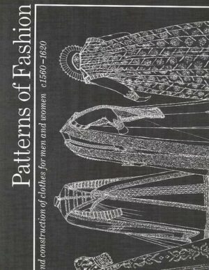 Patterns of Fashion: The Cut and Construction of Clothes for Men and Women