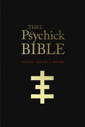 Thee Psychick Bible: Thee Apocryphal Scriptures Ov Genesis Breyer P-Orridge and Thee Third Mind Ov Thee Temple Ov Psychick Youth