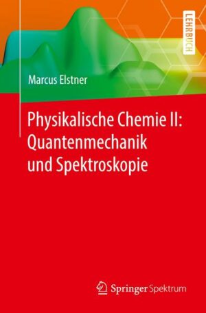 Physikalische Chemie II: Quantenmechanik und Spektroskopie