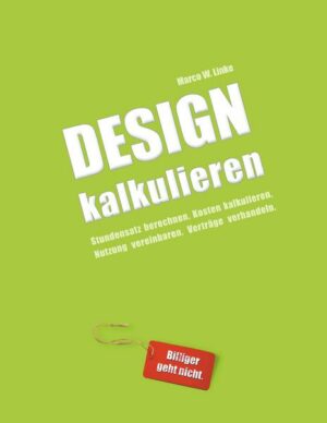 Design kalkulieren - Stundensatz berechnen. Kosten kalkulieren. Nutzung vereinbaren. Verträge verhandeln.