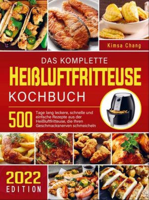 Das komplette Heißluftfritteuse Kochbuch