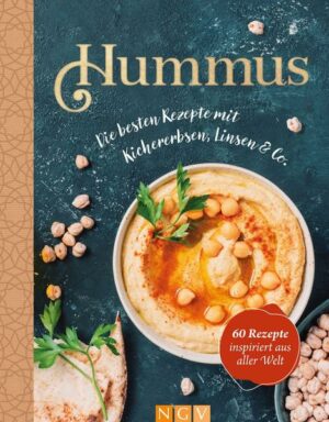Hummus. Die besten Rezepte mit Kichererbsen