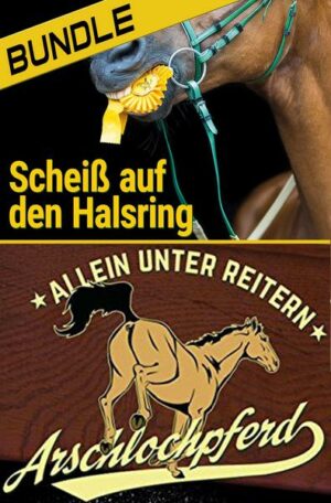 Arschlochpferd Bundle - Allein unter Reitern & Scheiß auf den Halsring (2 Bücher)