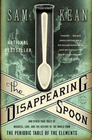 The Disappearing Spoon: And Other True Tales of Madness