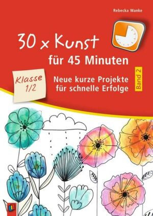 30 x Kunst für 45 Minuten - Band 2 – Klasse 1/2