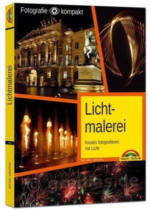 Lichtmalerei - Kreativ fotografieren mit Licht - Die Fotografie