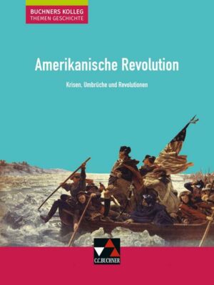 Buchners Kolleg. Themen Geschichte / Amerikanische Revolution