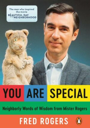 You Are Special: Neighborly Words of Wisdom from Mister Rogers