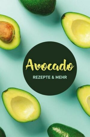 Avocado: Rezepte & mehr