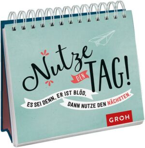 Nutze den Tag! Es sei denn