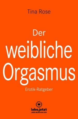 Der weibliche Orgasmus | Erotischer Ratgeber